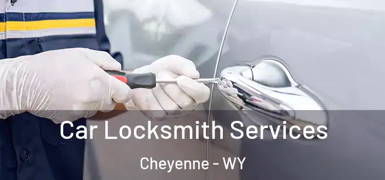 Car Locksmith Services Cheyenne - WY