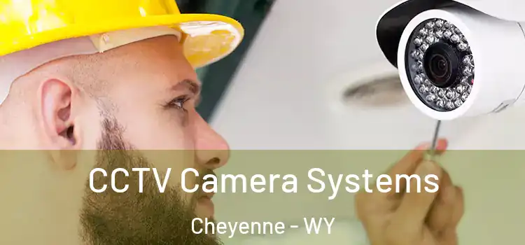 CCTV Camera Systems Cheyenne - WY