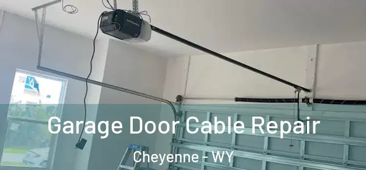  Garage Door Cable Repair Cheyenne - WY