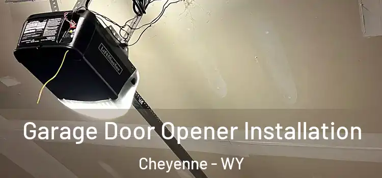  Garage Door Opener Installation Cheyenne - WY