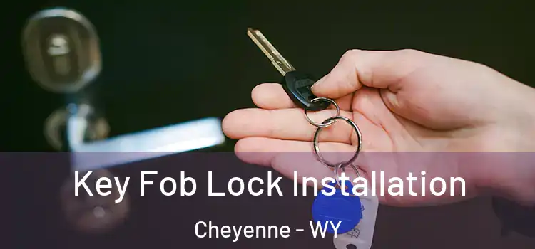 Key Fob Lock Installation Cheyenne - WY