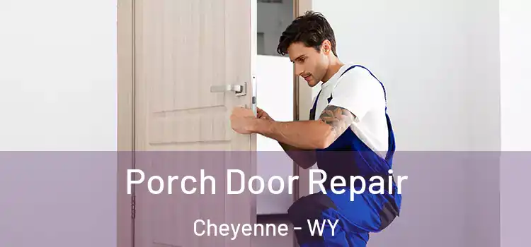 Porch Door Repair Cheyenne - WY